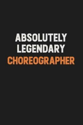 Cover of Absolutely Legendary choreographer