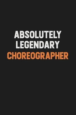 Book cover for Absolutely Legendary choreographer