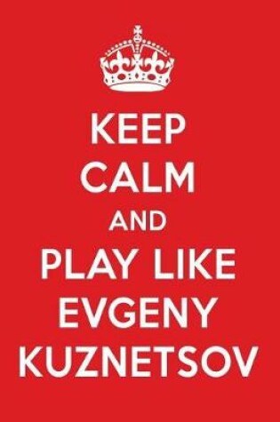 Cover of Keep Calm and Play Like Evgeny Kuznetsov