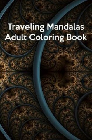 Cover of Traveling Mandalas Adult Coloring Book