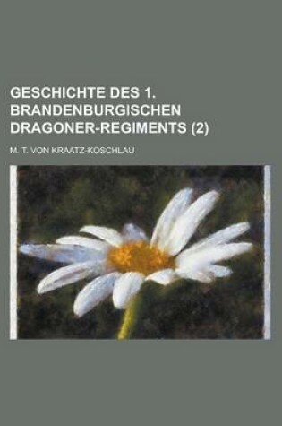 Cover of Geschichte Des 1. Brandenburgischen Dragoner-Regiments (2 )