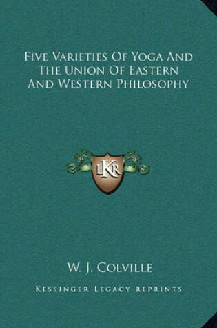 Cover of Five Varieties of Yoga and the Union of Eastern and Western Philosophy