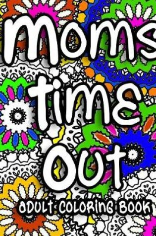 Cover of Moms Time Out Adult Coloring Book