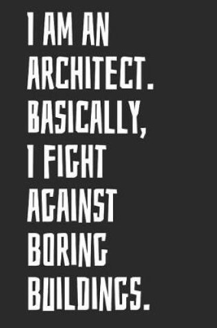 Cover of I Am An Architect. Basically, I Fight Against Boring Buildings.