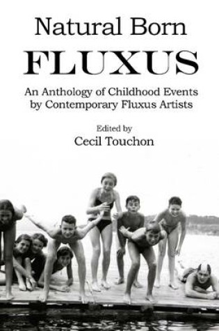 Cover of Natural Born Fluxus : An Anthology of Childhood Events by Contemporary Fluxus Artists