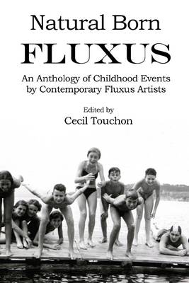 Book cover for Natural Born Fluxus : An Anthology of Childhood Events by Contemporary Fluxus Artists