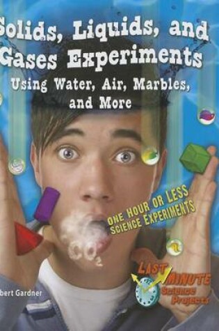 Cover of Solids, Liquids, and Gases Experiments Using Water, Air, Marbles, and More