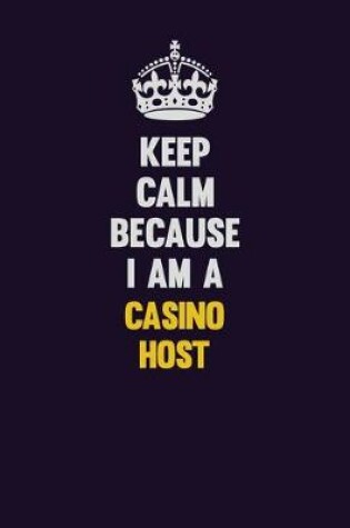 Cover of Keep Calm Because I Am A Casino Host