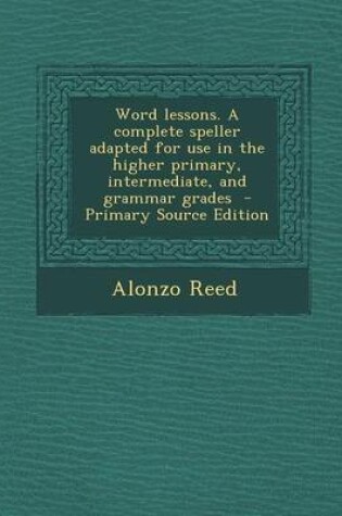 Cover of Word Lessons. a Complete Speller Adapted for Use in the Higher Primary, Intermediate, and Grammar Grades - Primary Source Edition