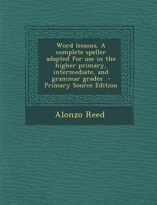 Book cover for Word Lessons. a Complete Speller Adapted for Use in the Higher Primary, Intermediate, and Grammar Grades - Primary Source Edition