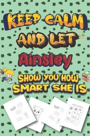 Cover of keep calm and let Ainsley show you how smart she is