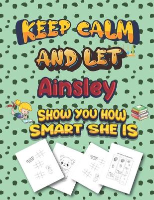 Book cover for keep calm and let Ainsley show you how smart she is