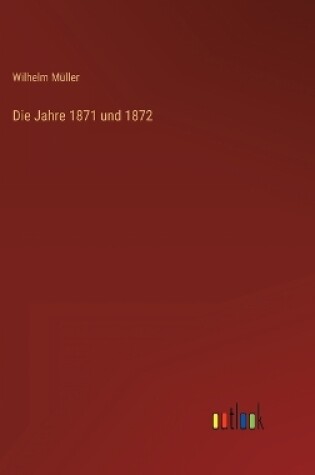 Cover of Die Jahre 1871 und 1872