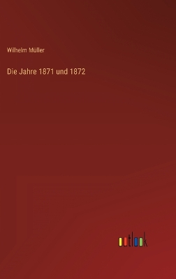 Book cover for Die Jahre 1871 und 1872