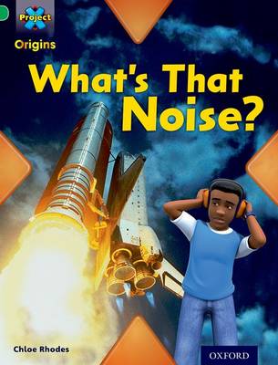 Book cover for Project X Origins: Green Book Band, Oxford Level 5: Making Noise: What's That Noise?