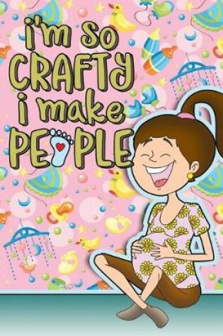 Cover of I'm So Crafty I Make People