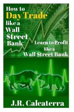 Cover of How to Day Trade Like a Wall $Treet Bank