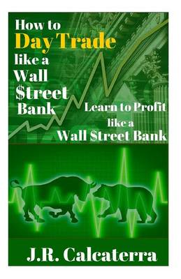 Book cover for How to Day Trade Like a Wall $Treet Bank