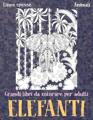 Cover of Grandi libri da colorare per adulti - Linee spesse - Animali - Elefanti