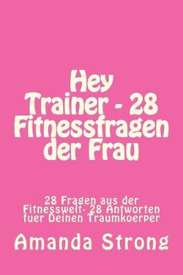 Book cover for Hey Trainer - 28 Fitnessfragen der Frau
