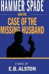Book cover for Hammer Spade and the Case of the Missing Husband