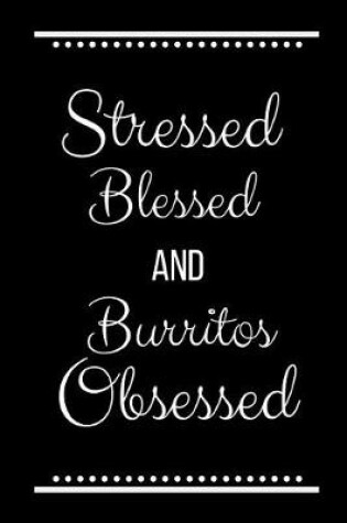 Cover of Stressed Blessed Burritos Obsessed