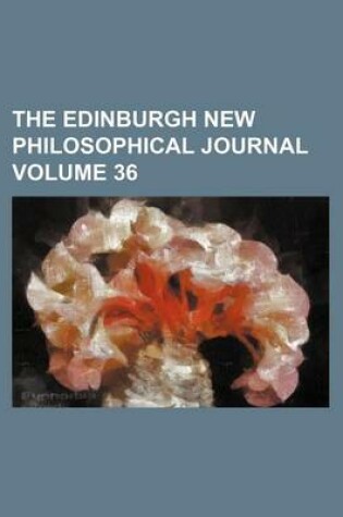 Cover of The Edinburgh New Philosophical Journal Volume 36