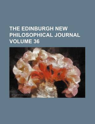 Book cover for The Edinburgh New Philosophical Journal Volume 36