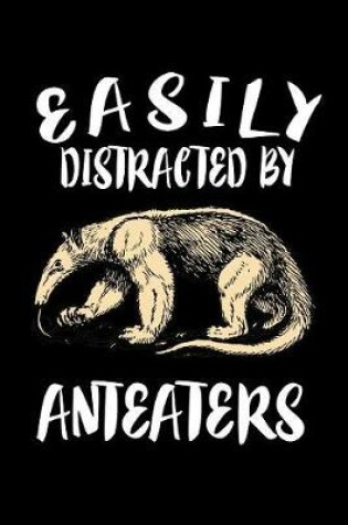 Cover of Easily Distracted By Anteaters