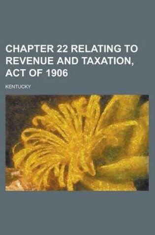 Cover of Chapter 22 Relating to Revenue and Taxation, Act of 1906