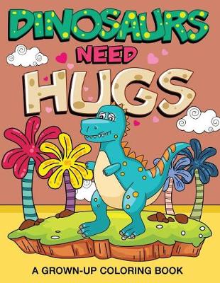 Cover of Dinosaurs Need Hugs