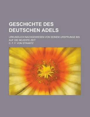 Book cover for Geschichte Des Deutschen Adels; Urkundlich Nachgewiesen Von Seinem Ursprunge Bis Auf Die Neueste Zeit