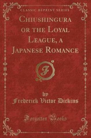 Cover of Chiushingura or the Loyal League, a Japanese Romance (Classic Reprint)