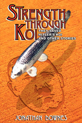 Book cover for STRENGTH THROUGH KOI - They Saved Hitler's Koi and Other Stories