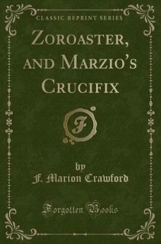 Cover of Zoroaster, and Marzio's Crucifix (Classic Reprint)