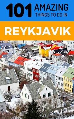 Book cover for 101 Amazing Things to Do in Reykjavik