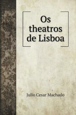 Cover of Os theatros de Lisboa. with illustrations