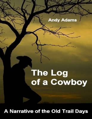 Book cover for The Log of a Cowboy: A Narrative of the Old Trail Days