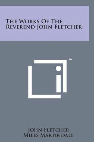 Cover of The Works of the Reverend John Fletcher