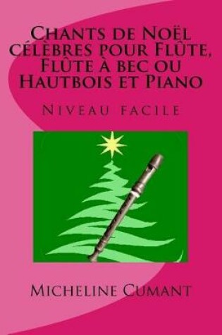 Cover of CHANTS DE NOEL CELEBRES pour FLUTE, FLUTE A BEC ou HAUTBOIS et PIANO
