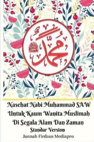 Cover of Nasehat Nabi Muhammad SAW Untuk Kaum Wanita Muslimah Di Segala Alam Dan Zaman Standar Version