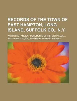 Book cover for Records of the Town of East Hampton, Long Island, Suffolk Co., N.Y; With Other Ancient Documents of Historic Value ...