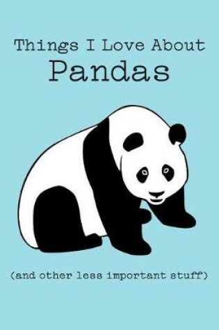 Cover of Things I Love about Pandas (and Other Less Important Stuff)