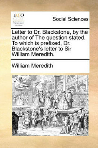 Cover of Letter to Dr. Blackstone, by the Author of the Question Stated. to Which Is Prefixed, Dr. Blackstone's Letter to Sir William Meredith.