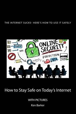 Book cover for The Internet Sucks- Here's How to Use It Safely