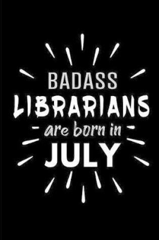 Cover of Badass Librarians Are Born In July