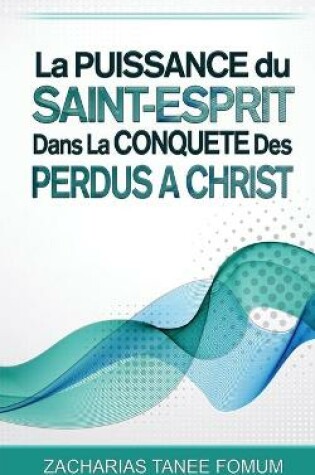 Cover of La Puissance du Saint-Esprit dans la Conquete des Perdus a Christ