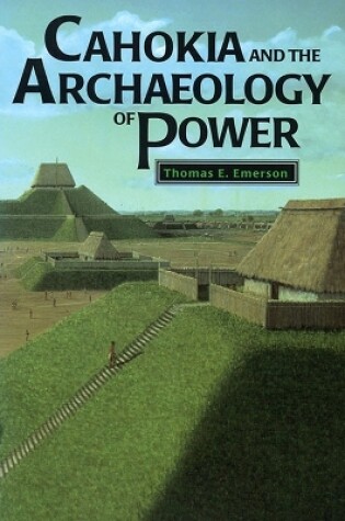 Cover of Cahokia and the Archaeology of Power