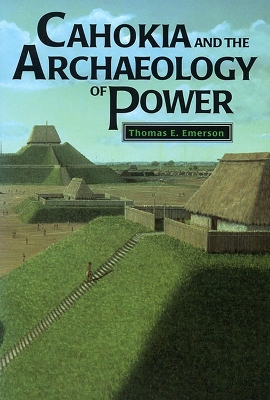 Book cover for Cahokia and the Archaeology of Power