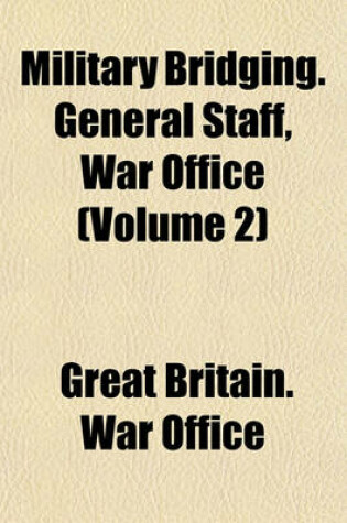 Cover of Military Bridging. General Staff, War Office (Volume 2)